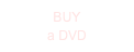 BUY
a DVD
