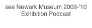 see Newark Museum 2009-'10 
Exhibition Podcast