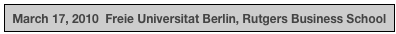  March 17, 2010  Freie Universitat Berlin, Rutgers Business School