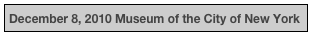 December 8, 2010 Museum of the City of New York