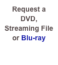 Request a
DVD, Streaming File
or Blu-ray